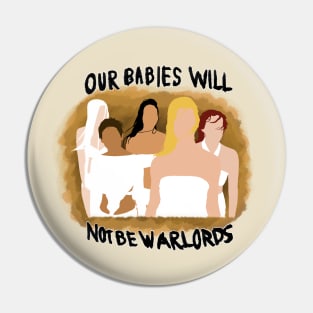 Our Babies Will Not Be Warlords Pin