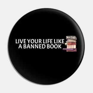 Live Your Life Like A Banned Book Pin