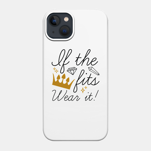 If The Crown Fits - If The Crown Fits - Phone Case