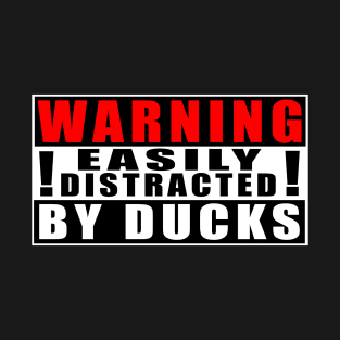 Warning Easily Distracted By Ducks T-Shirt