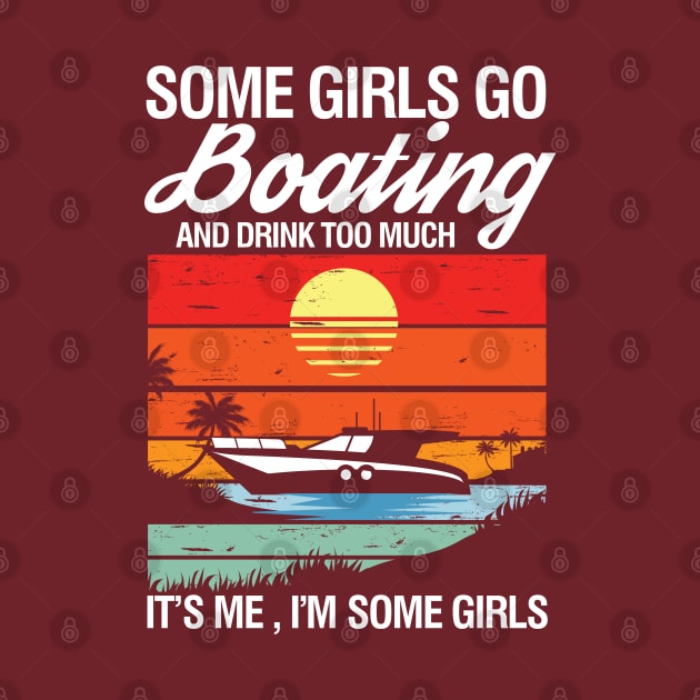 Some Girls Go Boating and Drink Too Much It's Me I'm Some Girls by AngelBeez29