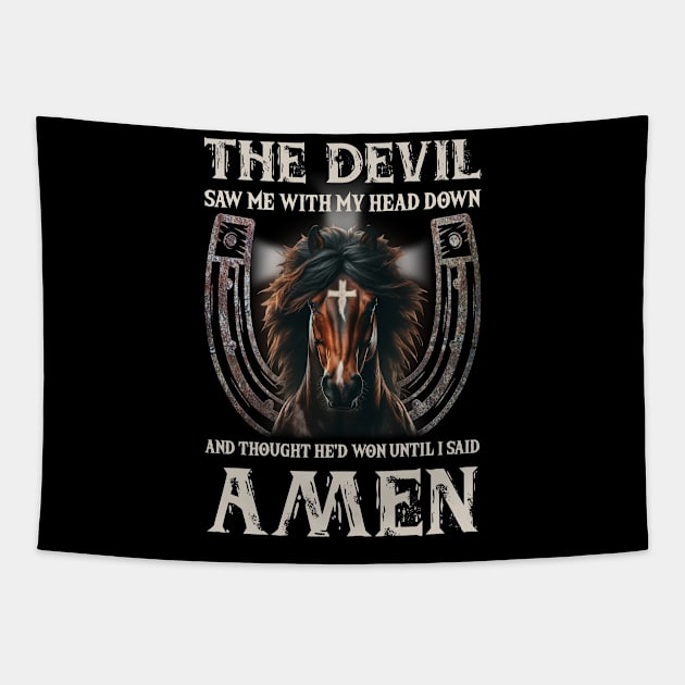 Horse The Devil Saw Me With My Head Down And Thought He'D Won Until I Said AMEN Tapestry by Gadsengarland.Art