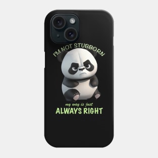 Panda I'm Not Stubborn My Way Is Just Always Right Cute Adorable Funny Quote Phone Case