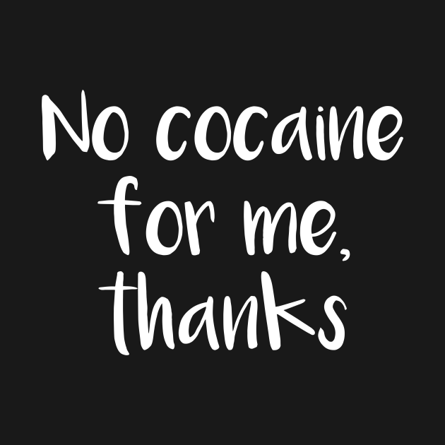 Discover No Cocaine For Me, Thanks - Never Have I Ever - T-Shirt