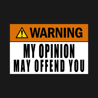 Warning My Opinion May Offend You T-Shirt