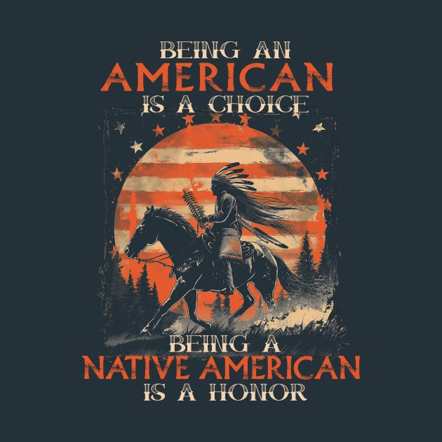 Being An American A Choice Being Native American Is A Honor by Wintrly