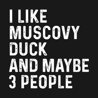 I Like Muscovy Duck And Maybe 3 People Birds Lover Funny Gift T-Shirt