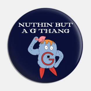 Nuthin' But a 'G' Thang Pin