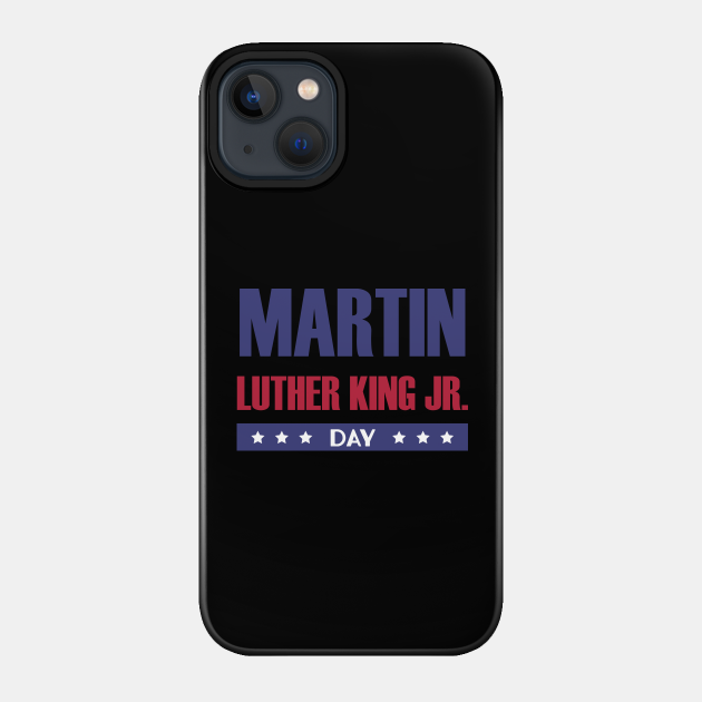 Martin Luther King Day - Martin Luther King Jr - Phone Case