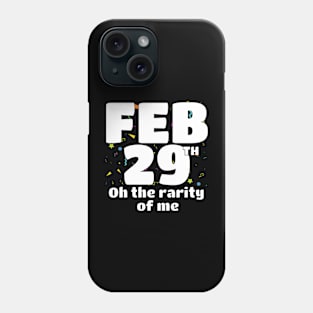 Leap Year Birthday Oh The Rarity of Me Funny February 29th Phone Case