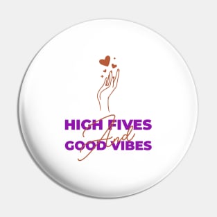 High Fives And Good Vibes Pin