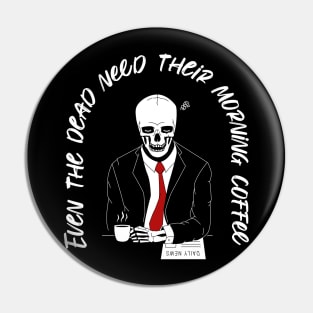 Even the dead need their morning coffee Pin