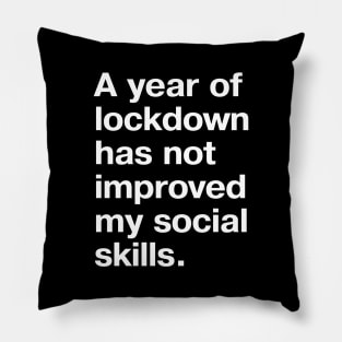 A year of lockdown has not improved my social skills. Pillow