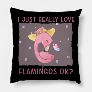 I just really Love Flamingos ok  Flamingo Pillow