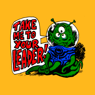 Take Me To Your Leader! T-Shirt