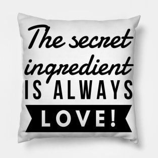 The secret ingredient is always love T-shirt Pillow