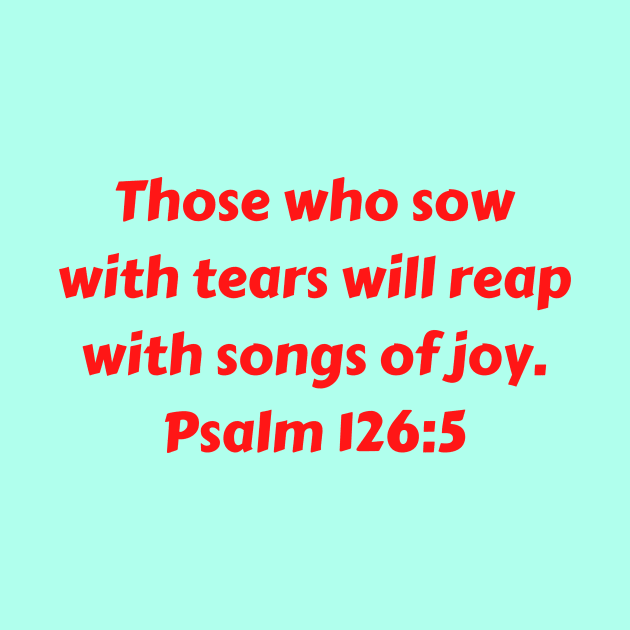 Bible Verse Psalm 126:5 by Prayingwarrior