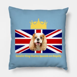 Cavalier King Charles Spaniels are Royalty Pillow