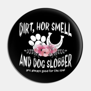 Dirt Horse Smell And Dog Slobber Horse Lover Pin