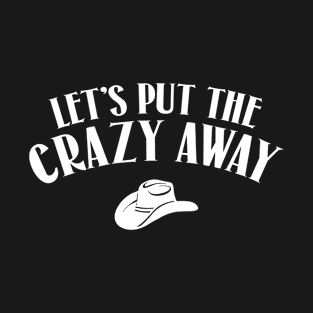 Let's Put the Crazy Away T-Shirt