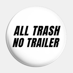 All Trash No Trailer Pin