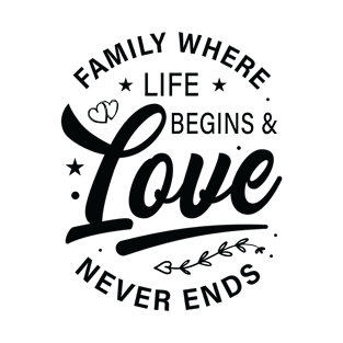 Family where life begins & love never ends t-shirt design T-Shirt