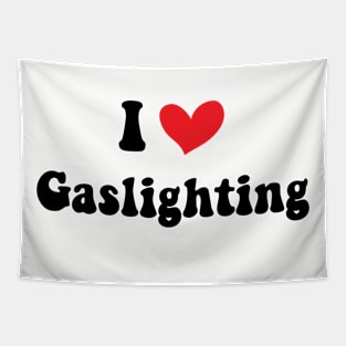 Funny Gaslight I Love Gaslighting I heart Gaslighting Tapestry