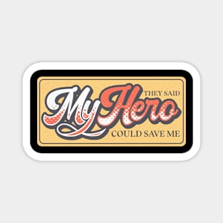 They Said My Hero Could Save Me Vintage Typography Magnet