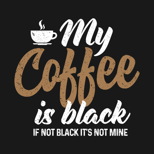 My Coffee is Black by Coffee Addict