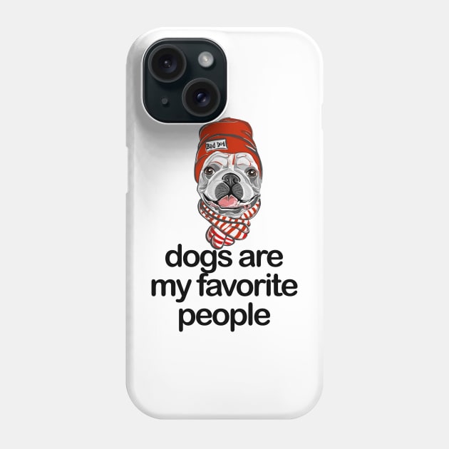 Dogs are my favorite people french bulldogs Phone Case by nextneveldesign