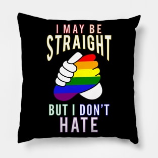 "I May Be Straight But I Don't Hate" Gay Friendly Pillow