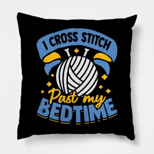 I Cross Stitch Past My Bedtime Pillow