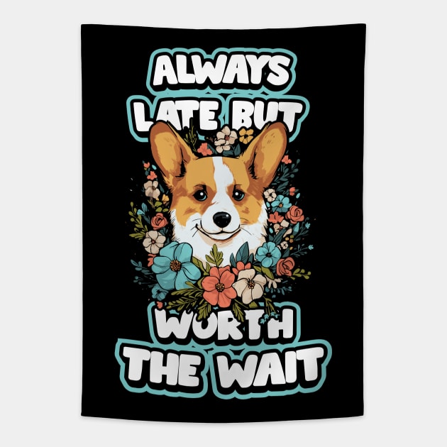 Always Late but Worth the Wait Tapestry by Everythingiscute