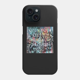 Open Your Eyes to the Beauty around You Phone Case