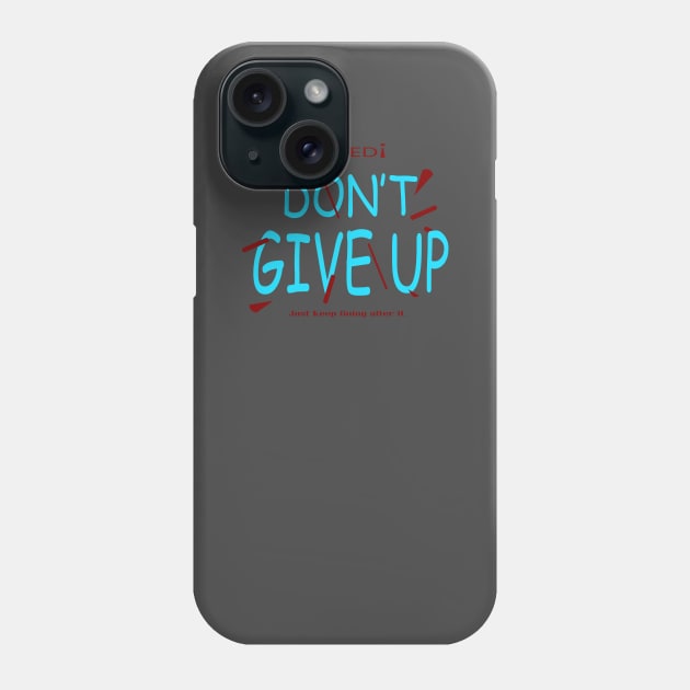 don t give up Phone Case by HABES