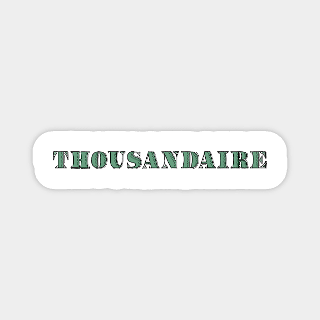 Thousandaire Magnet by Aunt Choppy