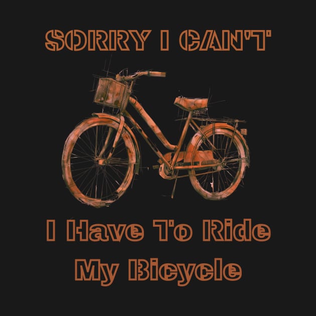 Sorry i can't, i have to ride my bicycle by MARKBAY Shop