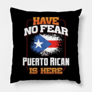 Puerto Rican Flag  Have No Fear The Puerto Rican Is Here - Gift for Puerto Rican From Puerto Rico Pillow