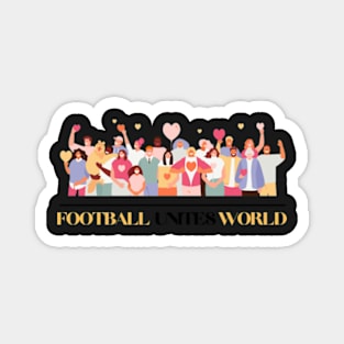 Football Unites The World T-shirt Magnet