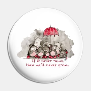 If it never rains, we´ll never grow. Pin