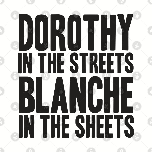 GOLDEN GIRLS - DOROTHY IN THE STREETS by YellowDogTees