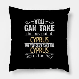 You Can Take The Boy Out Of Cyprus But You Cant Take The Cyprus Out Of The Boy - Gift for Cypriot With Roots From Cyprus Pillow