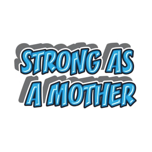 STRONG AS A MOTHER || FUNNY QUOTES T-Shirt