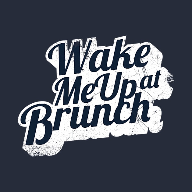 Wake Me Up At Brunch by bluerockproducts