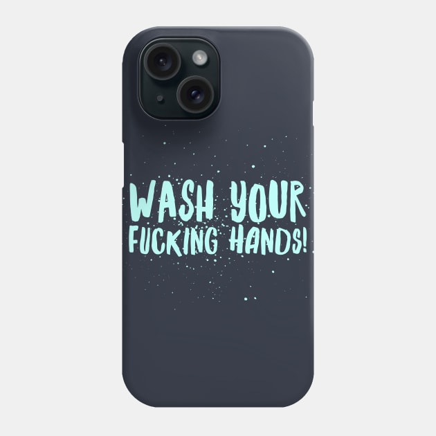Wash Your F*cking Hands Phone Case by JasonLloyd
