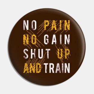 Typography Quote: No Pain No Gain Shut up and Train Pin