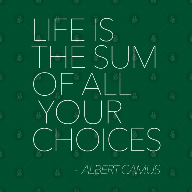 Life Is The Sum Of All Your Choices - Albert Camus - Typography Quote by DankFutura