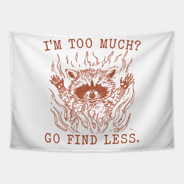 I'm Too Much Go Find Less Retro T-Shirt, Vintage 90sRaccoon Boss T-shirt, Funny 90s Trash Panda Shirt, Minimalistic Unisex Graphic Tapestry by CamavIngora