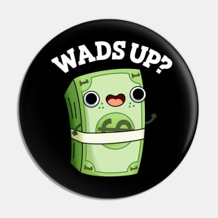 Wads Up Funny Money Pun Pin