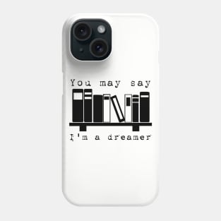 You may say I'm a dreamer... Phone Case